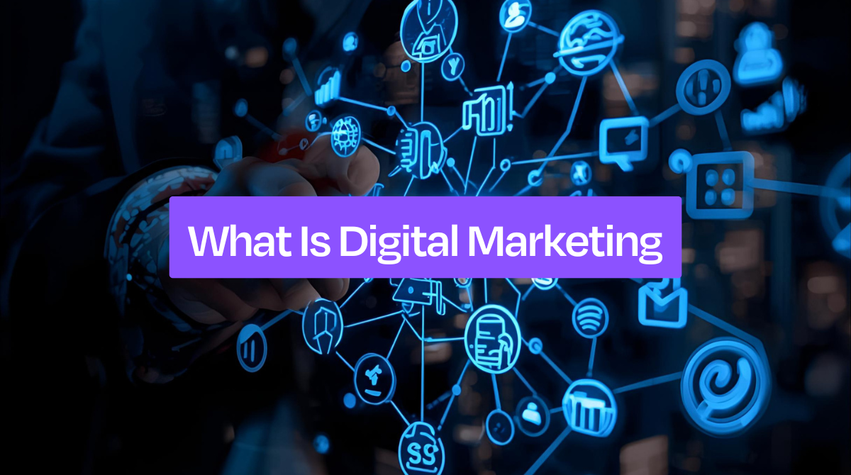 What Is Digital Marketing? Types, KPIs &amp; Strategy Guide 2025