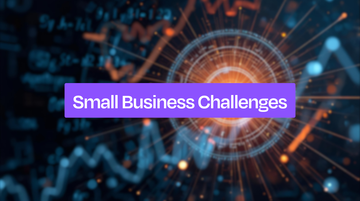 Top 11 Small Business Challenges &amp; Solutions