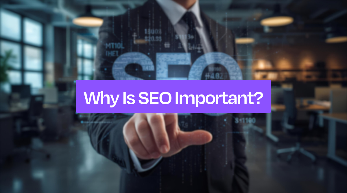 Why is SEO Important for Your Business? Complete 2025 Guide