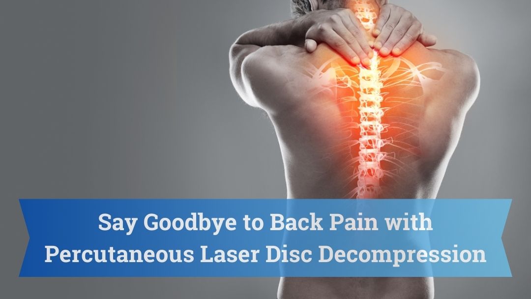 Say Goodbye to Back Pain with Percutaneous Laser Disc