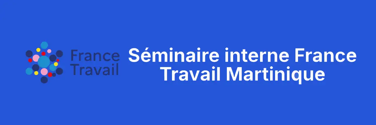 Séminaire interne France Travail Martinique