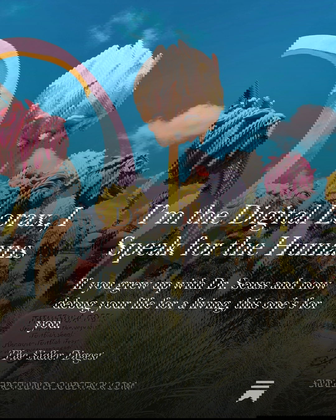 Cover of Substack post titled “I’m the Digital Lorax, I Speak for the Humans"