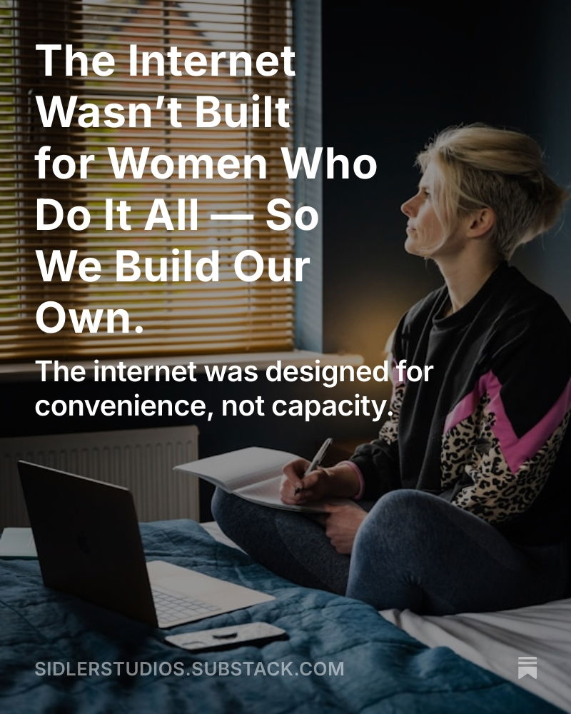 Cover of Substack post titled “The Internet Wasn’t Built for Women Who Do It All — So We Build Our Own” by Sidler Studios. A woman sits by a window with her notebook and laptop, symbolizing creative women reclaiming space in tech.