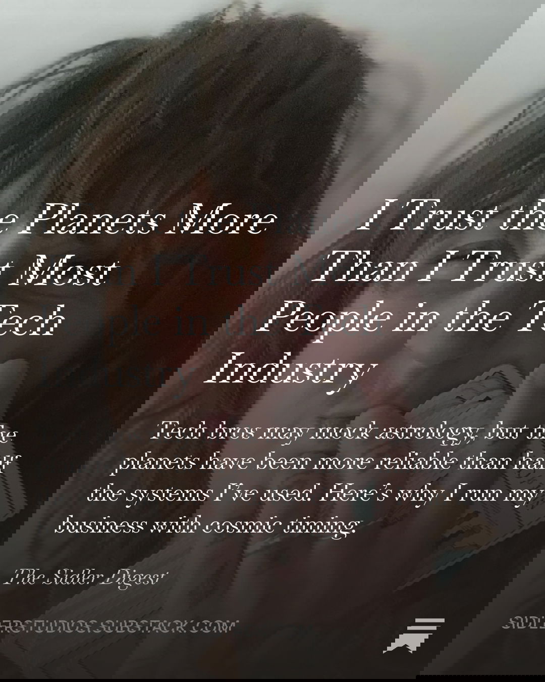 Cover of Substack post titled “I Trust the Planets More Than I Trust Most People in the Tech Industry"