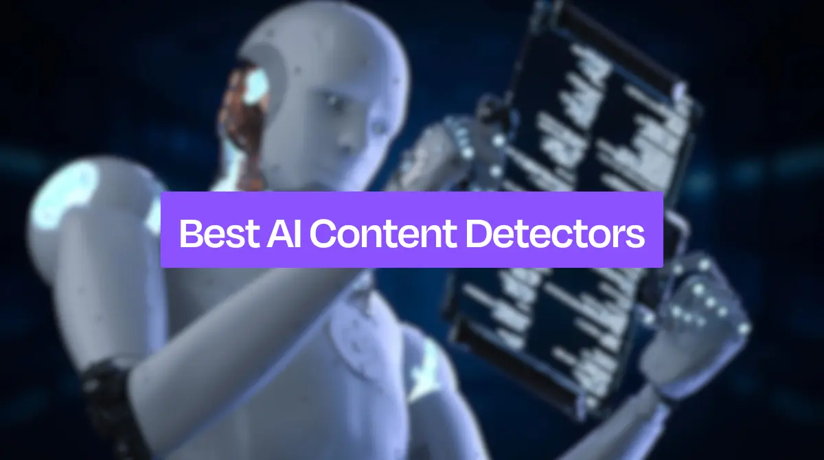 Top AI Content Detectors: 98% Accuracy &amp; Real-Time Scan