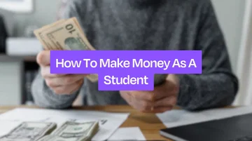 How To Make Money As A Student: 40 Most Feasible Ideas