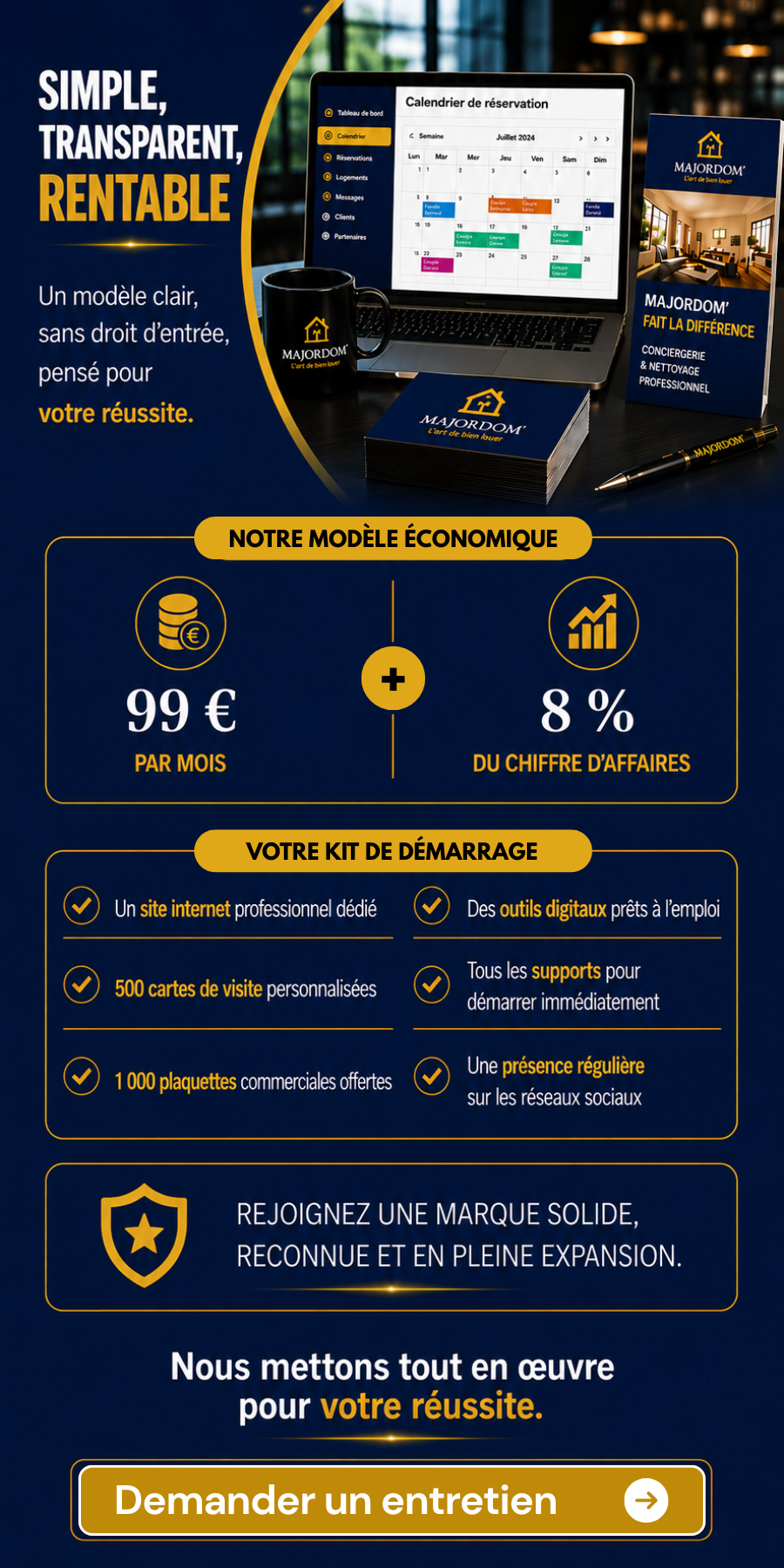 Modèle de partenariat Majordom' : sans droit d'entrée, 99 € par mois + 8 % du chiffre d'affaires. Que vous soyez en réflexion pour lancer votre activité ou déjà à la tête d'une entreprise, profitez de la marque Majordom', d'un site internet professionnel, d'outils marketing performants et d'une exclusivité départementale pour accélérer votre développement. Découvrez toutes les modalités sur le site Majordom' et déposez votre demande d'information en ligne.