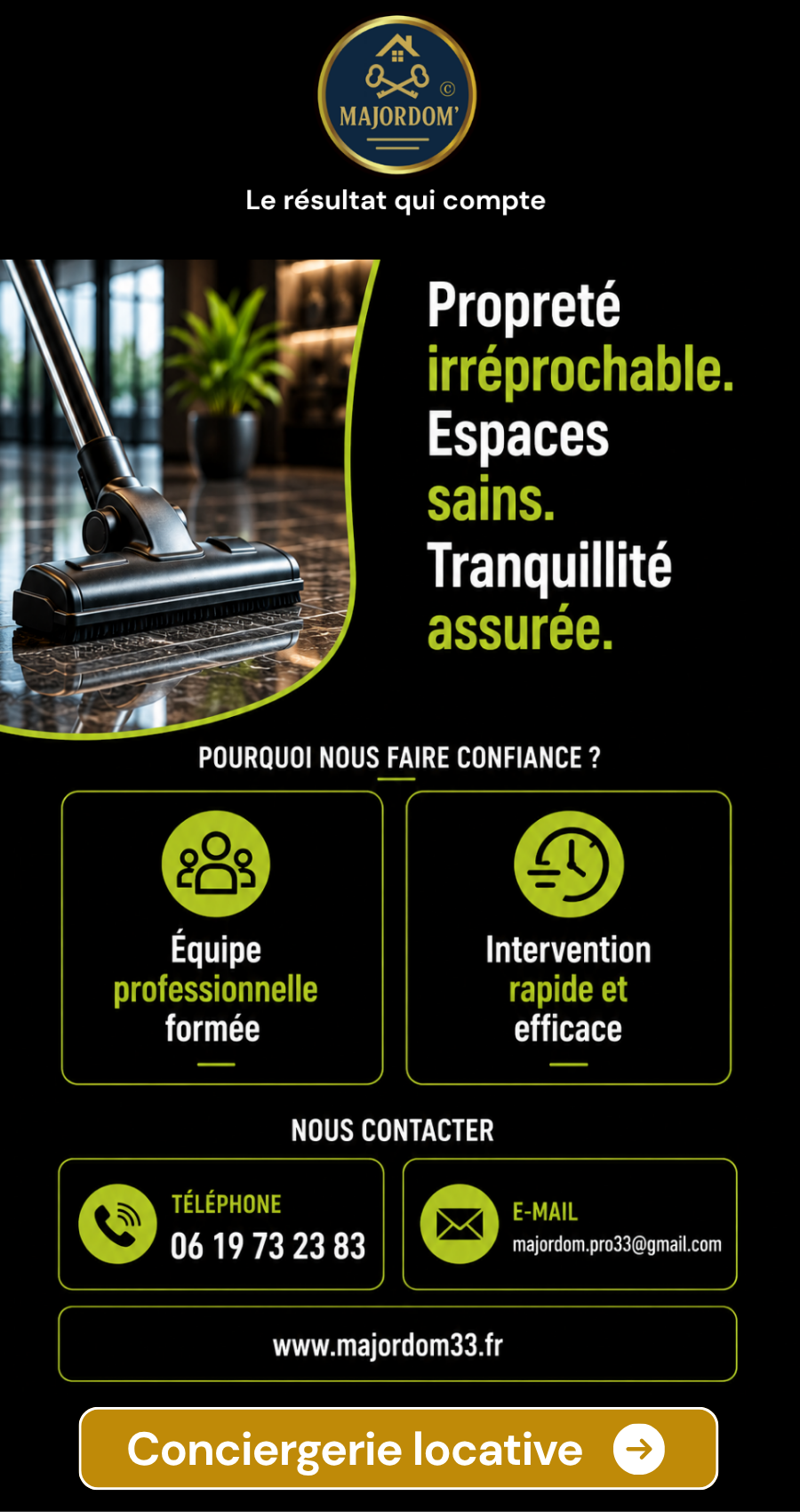 Majordom' Nettoyage Professionnel en Gironde. Pour vos bureaux, commerces, résidences, copropriétés et remises en état après travaux, contactez-nous au 06 19 73 23 83 ou par e-mail à majordom.pro33@gmail.com. Notre équipe vous accompagne avec réactivité pour un devis personnalisé.